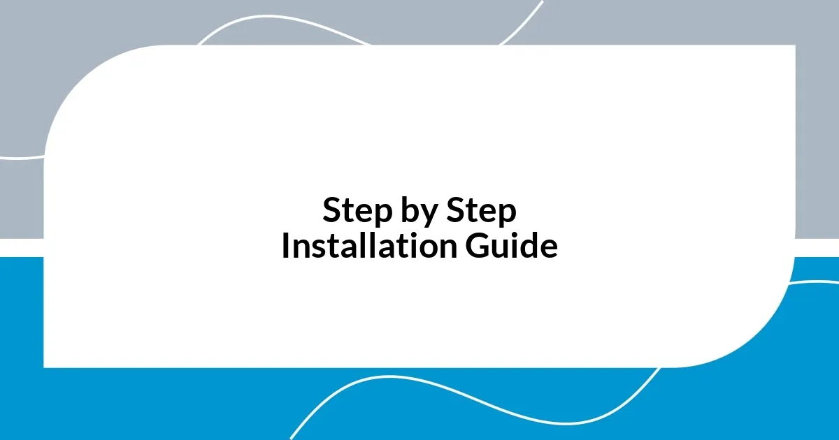 Step by Step Installation Guide