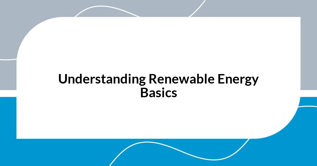 Understanding Renewable Energy Basics