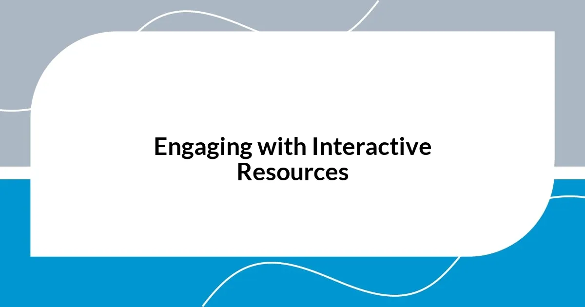 Engaging with Interactive Resources