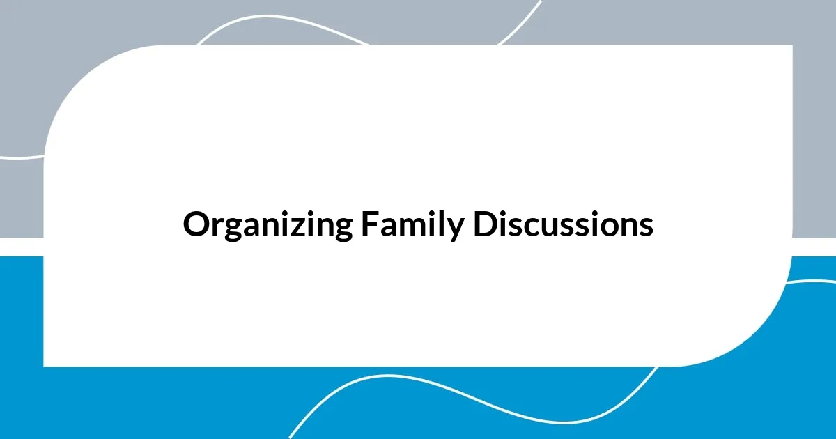 Organizing Family Discussions