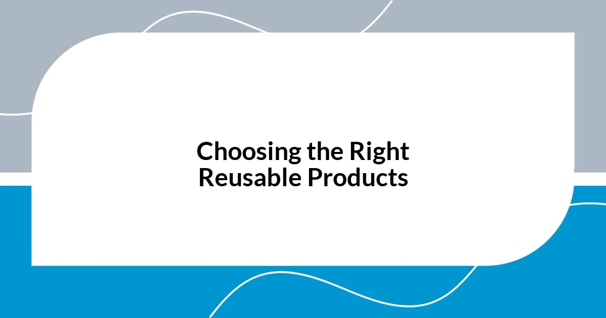 Choosing the Right Reusable Products