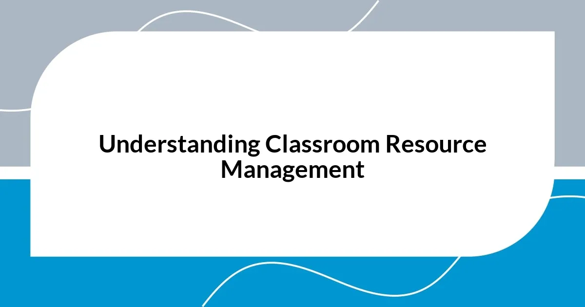 Understanding Classroom Resource Management