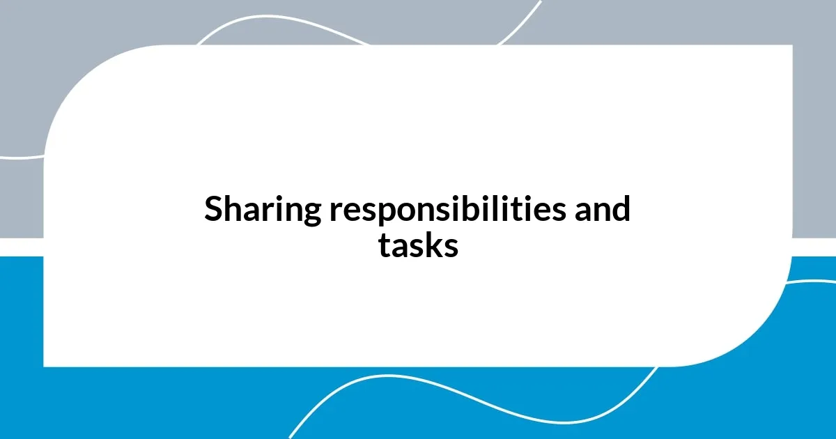 Sharing responsibilities and tasks