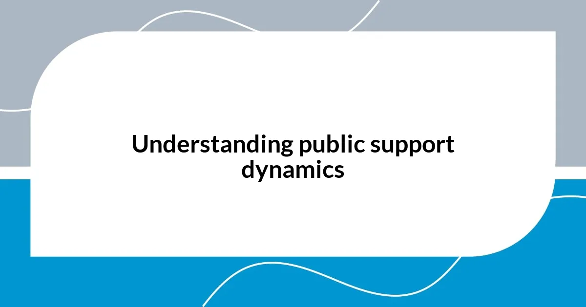 Understanding public support dynamics