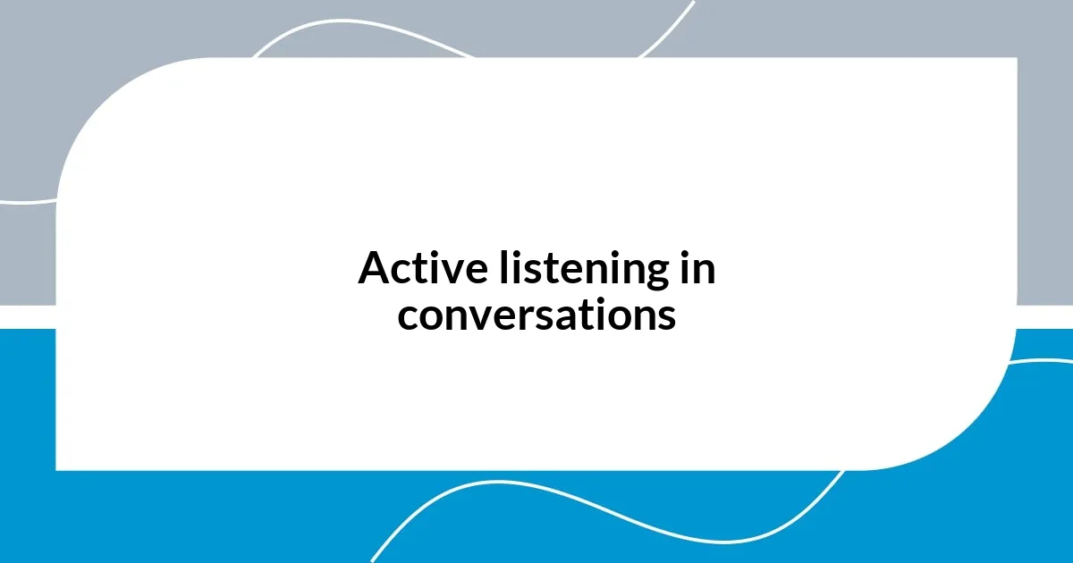 Active listening in conversations