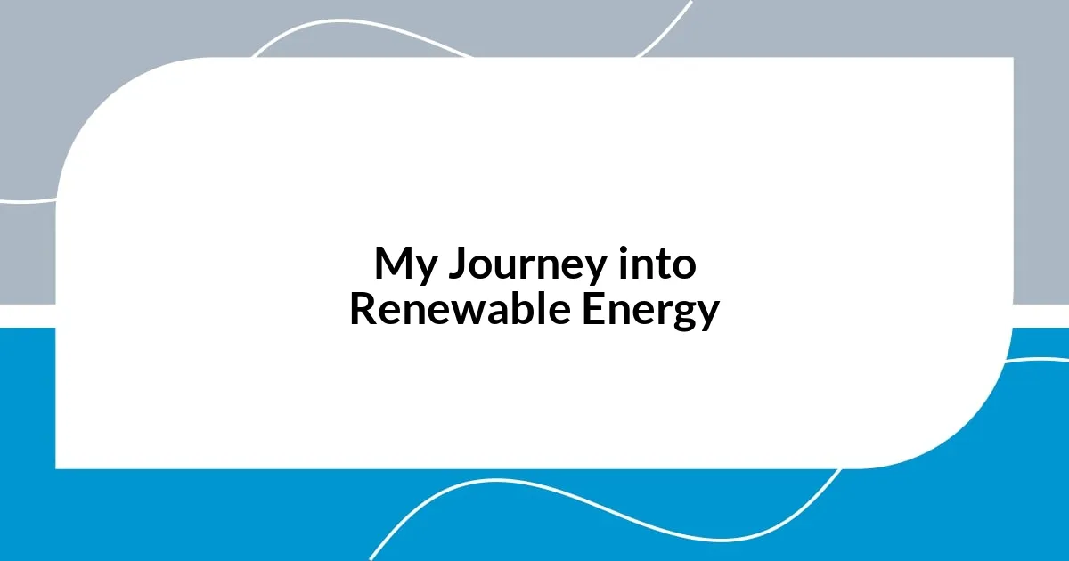 My Journey into Renewable Energy