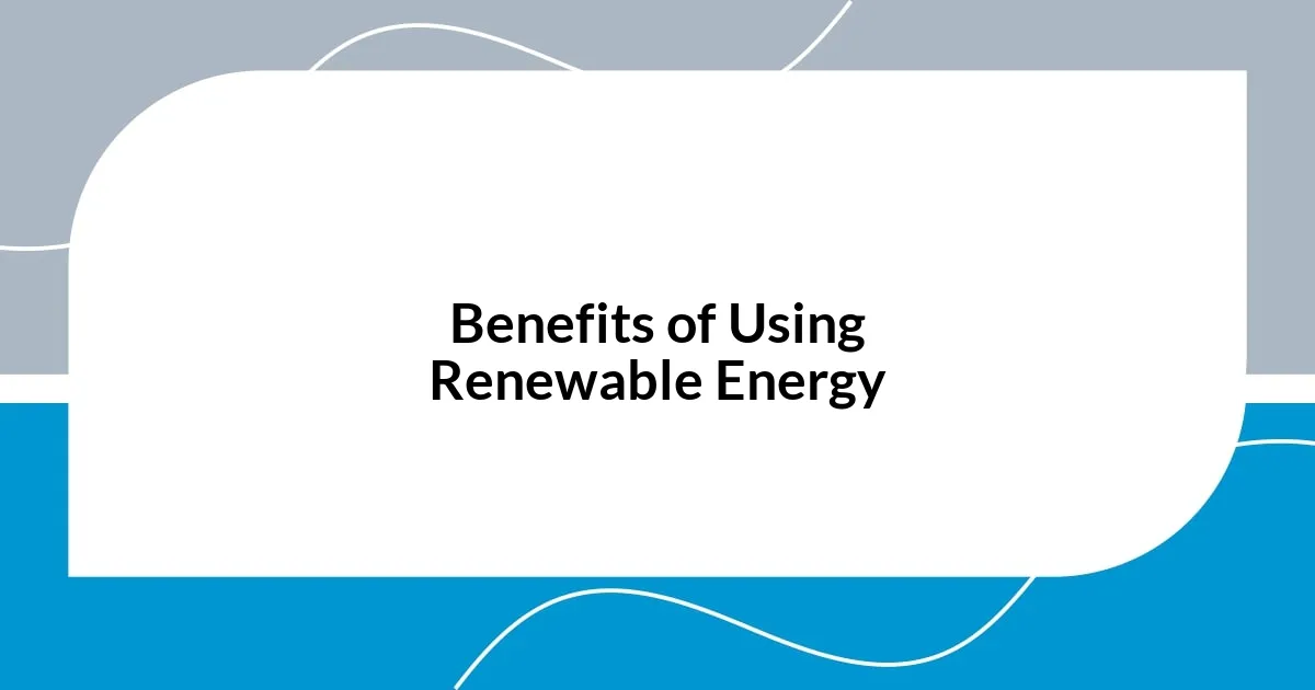 Benefits of Using Renewable Energy