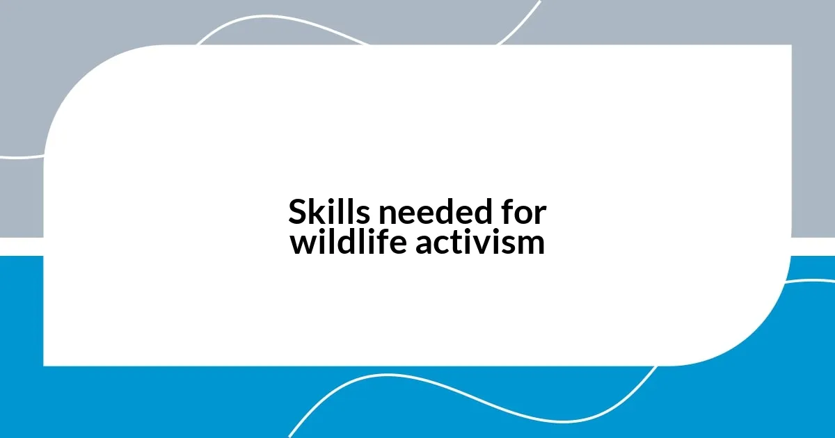 Skills needed for wildlife activism