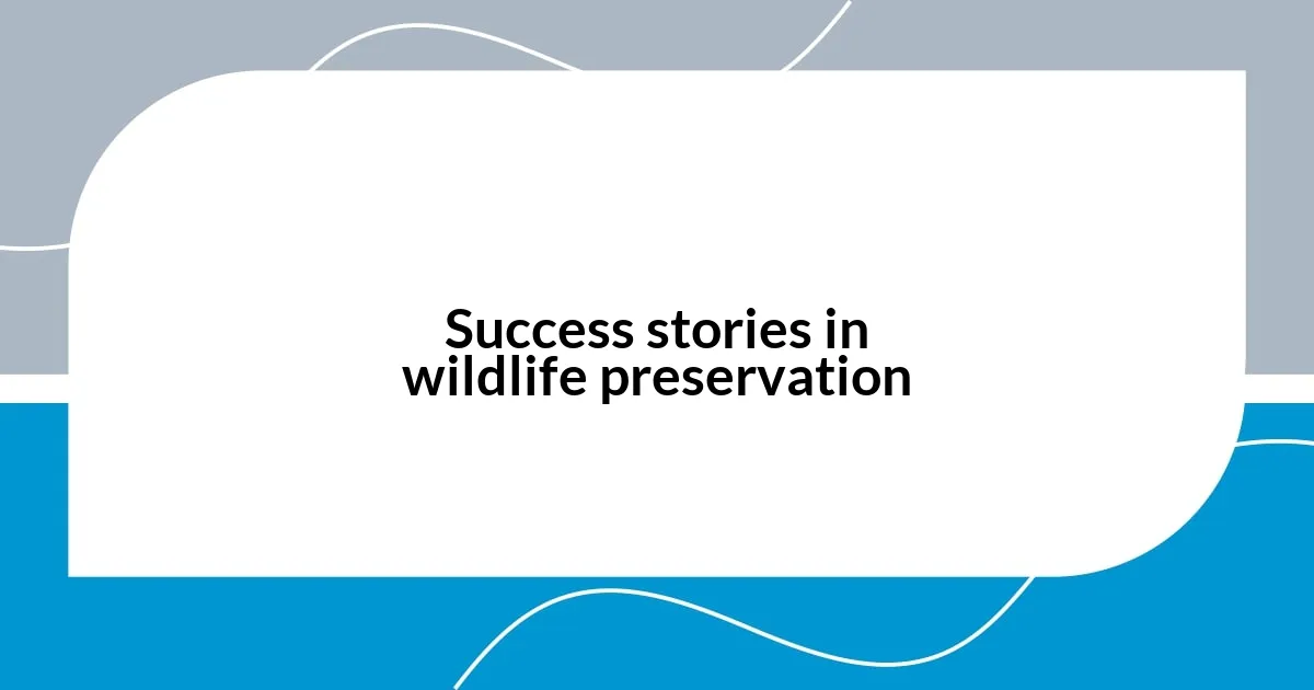 Success stories in wildlife preservation