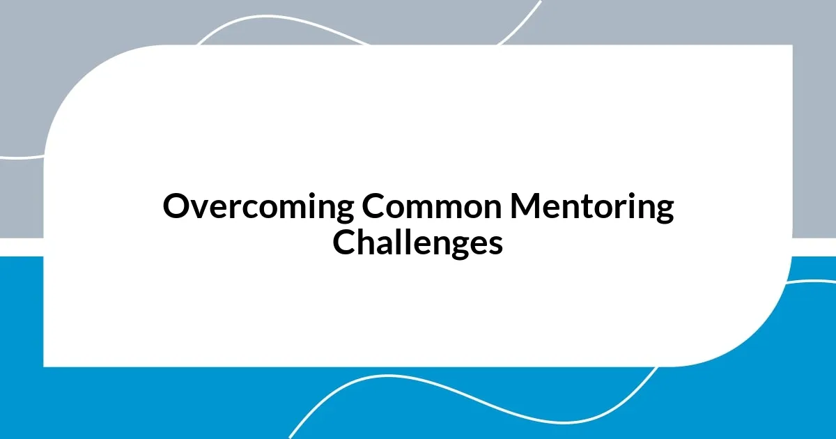 Overcoming Common Mentoring Challenges