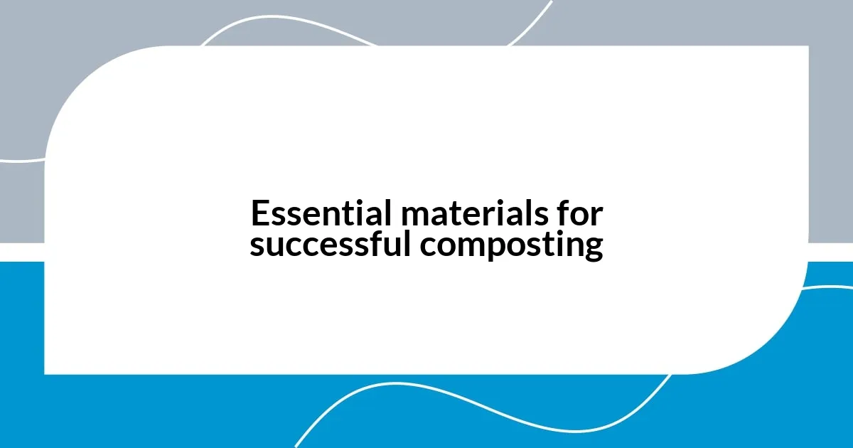 Essential materials for successful composting