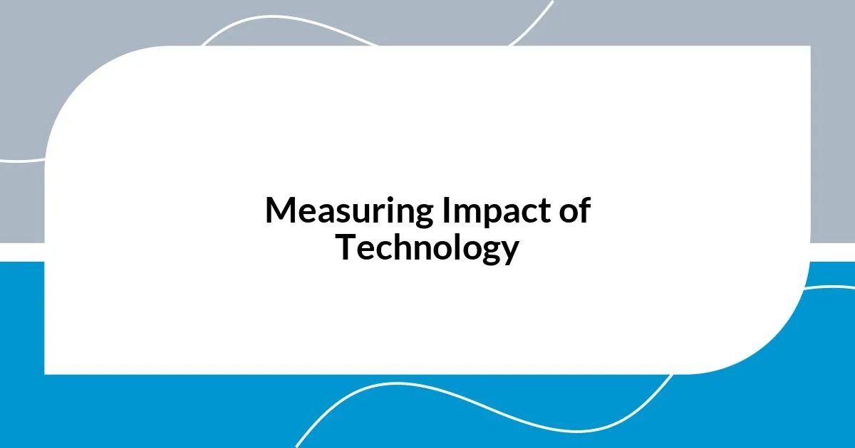 Measuring Impact of Technology