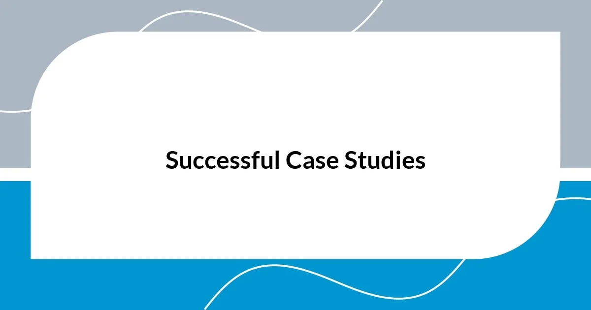 Successful Case Studies