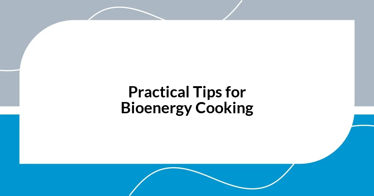 Practical Tips for Bioenergy Cooking