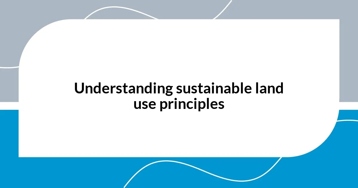 Understanding sustainable land use principles