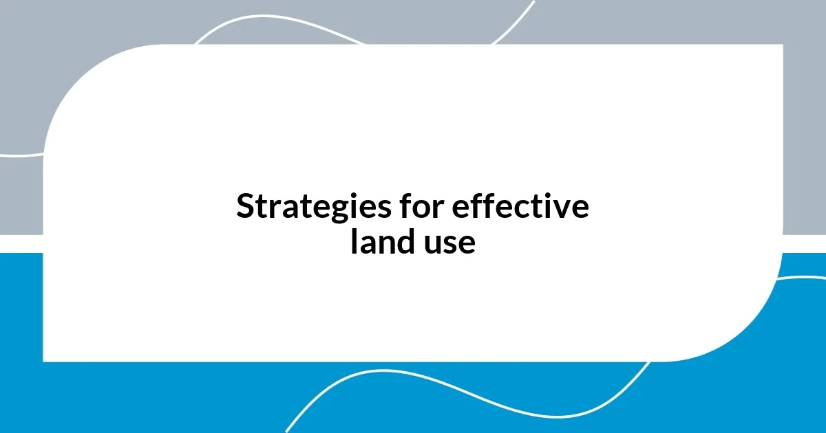 Strategies for effective land use