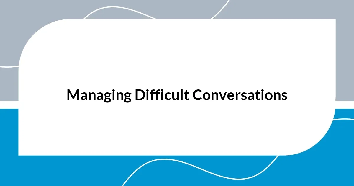 Managing Difficult Conversations