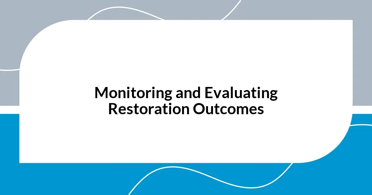 Monitoring and Evaluating Restoration Outcomes