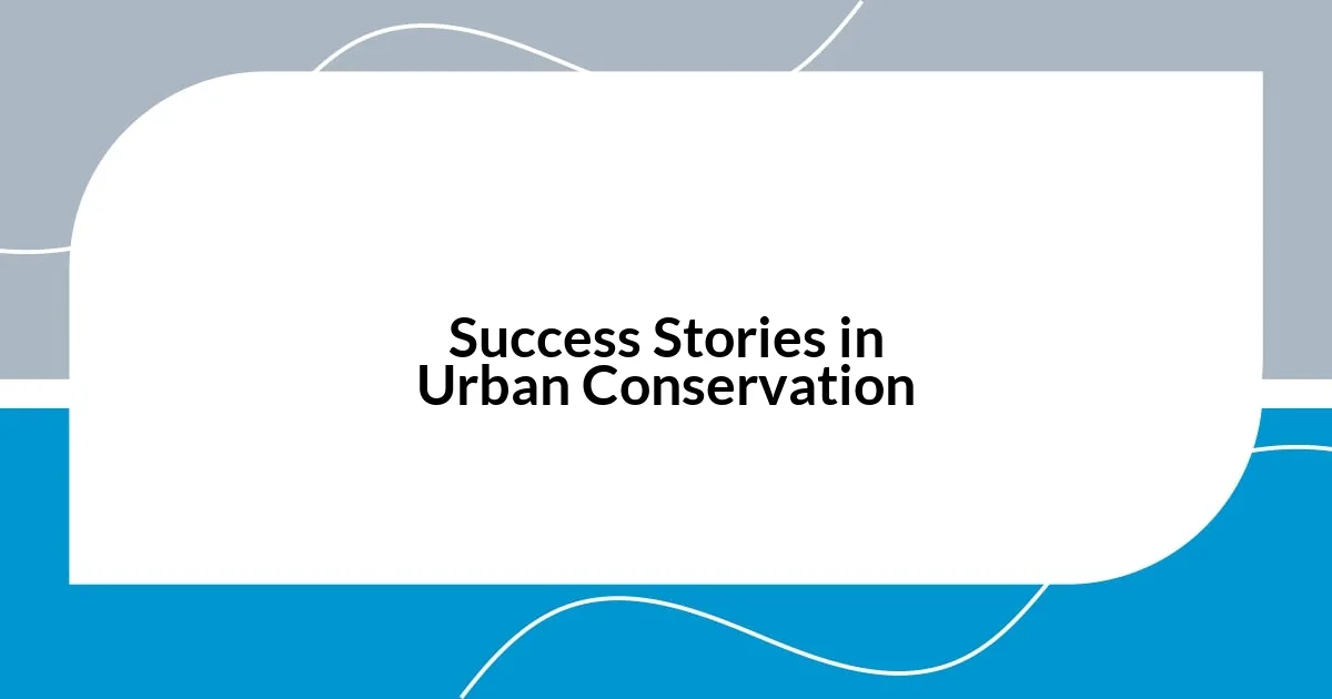 Success Stories in Urban Conservation