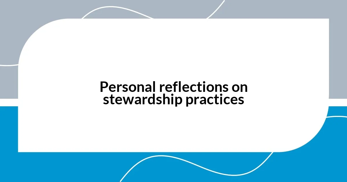 Personal reflections on stewardship practices