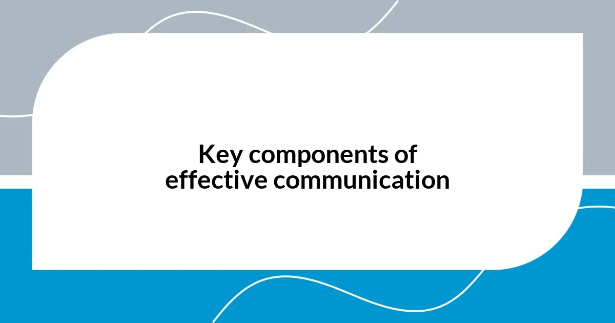 Key components of effective communication