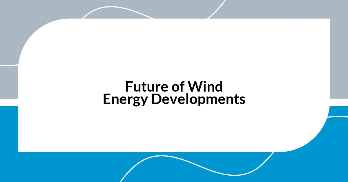 Future of Wind Energy Developments