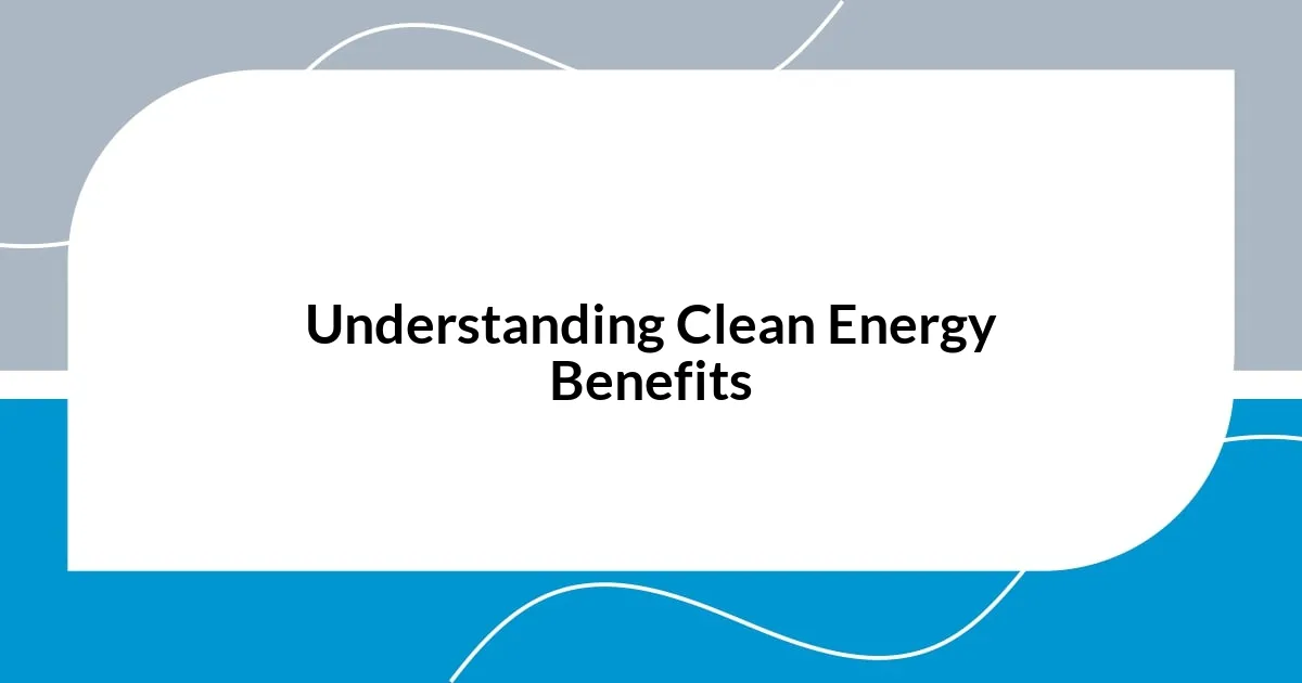 Understanding Clean Energy Benefits