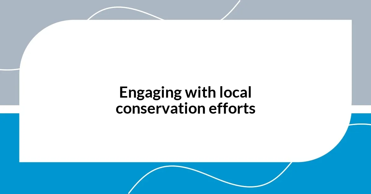 Engaging with local conservation efforts