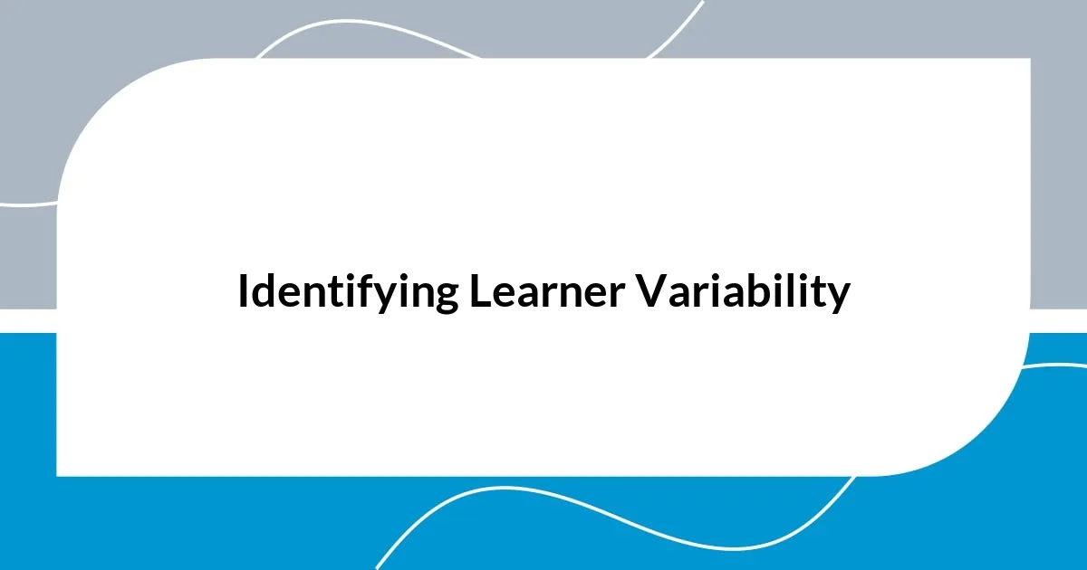 Identifying Learner Variability