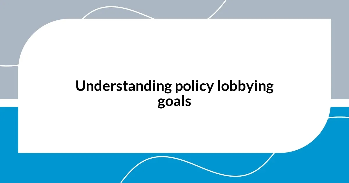 Understanding policy lobbying goals